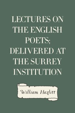 Lectures on the English Poets; Delivered at the Surrey Institution (eBook, ePUB) - Hazlitt, William