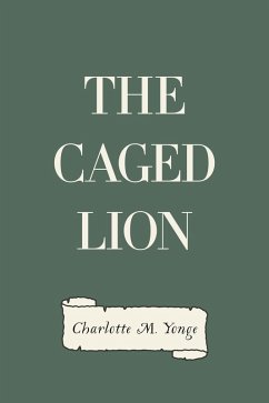 The Caged Lion (eBook, ePUB) - M. Yonge, Charlotte