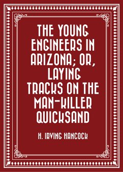 The Young Engineers in Arizona; or, Laying Tracks on the Man-killer Quicksand (eBook, ePUB) - Irving Hancock, H.