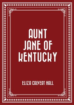 Aunt Jane of Kentucky (eBook, ePUB) - Calvert Hall, Eliza