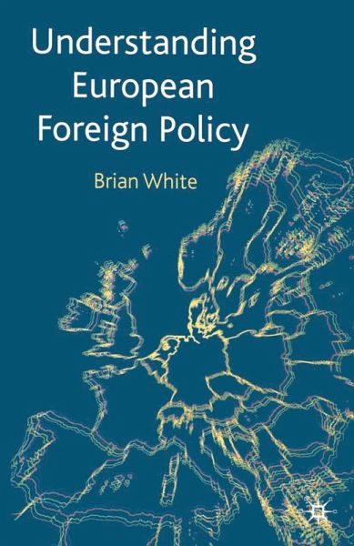 Understanding European Foreign Policy (eBook, PDF) Understanding European Foreign Policy (eBook, PDF)