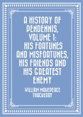 A History of Pendennis, Volume 1: His fortunes and misfortunes, his friends and his greatest enemy (eBook, ePUB)