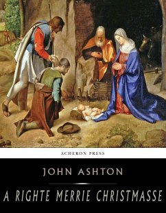 A Righte Merrie Christmasse; The Story of Christ-Tide (eBook, ePUB) - Ashton, John