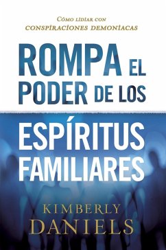 Rompa el poder de los espiritus familiares/Breaking the Power of Familiar Spirits (eBook, ePUB) - Daniels, Kimberly
