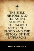 The Bible History, Old Testament, Volume 1: The World Before the Flood and the History of the Patriarchs (eBook, ePUB)