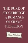 The Duke of Stockbridge: A Romance of Shays' Rebellion (eBook, ePUB)