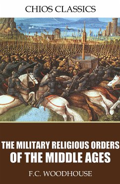 The Military Religious Orders of the Middle Ages (eBook, ePUB) - Woodhouse, F.C.