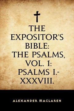 The Expositor's Bible: The Psalms, Vol. 1: Psalms I.-XXXVIII. (eBook, ePUB) - Maclaren, Alexander