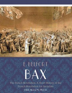 Sketches of the French Revolution: A Short History of the French Revolution for Socialists (eBook, ePUB) - Belfort Bax, E.