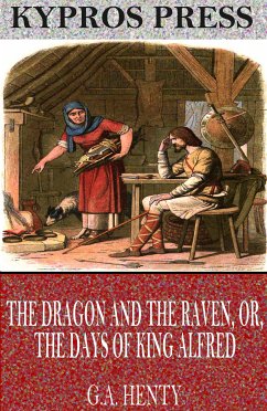 The Dragon and the Raven, or, The Days of King Alfred (eBook, ePUB) - Henty, G.A.