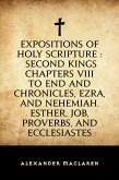 Expositions of Holy Scripture : Second Kings Chapters VIII to End and Chronicles, Ezra, and Nehemiah. Esther, Job, Proverbs, and Ecclesiastes (eBook, ePUB)