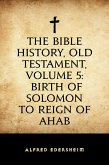 The Bible History, Old Testament, Volume 5: Birth of Solomon to Reign of Ahab (eBook, ePUB)
