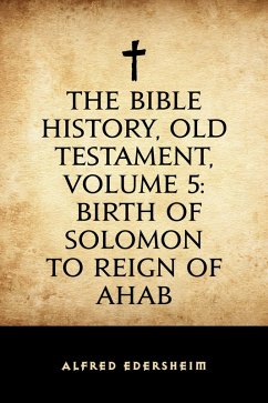 The Bible History, Old Testament, Volume 5: Birth of Solomon to Reign of Ahab (eBook, ePUB) - Edersheim, Alfred