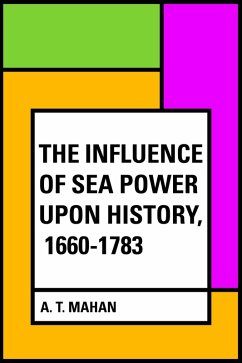 The Influence of Sea Power Upon History, 1660-1783 (eBook, ePUB) - T. Mahan, A.
