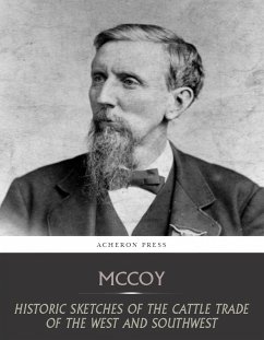 Historic Sketches of the Cattle Trade of the West and Southwest (eBook, ePUB) - McCoy, Joseph