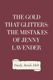 The Gold that Glitters: The Mistakes of Jenny Lavender (eBook, ePUB)