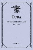 Cuba: Its Past, Present, and Future (eBook, ePUB)