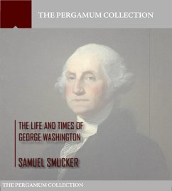 The Life and Times of George Washington (eBook, ePUB) - Smucker, Samuel