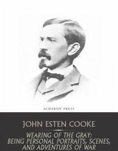 Wearing of the Gray (eBook, ePUB) - Esten Cooke, John