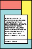 A True Relation of the Apparition of one Mrs. Veal : The Next Day after Her Death, to one Mrs. Bargrave, at Canterbury, the 8th of September, 1705; which Apparition Recommends the Perusal of Drelincou (eBook, ePUB)