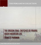 The Oregon Trail: Sketches of Prairie Rocky Mountain Life (eBook, ePUB)