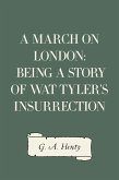A March on London: Being a Story of Wat Tyler's Insurrection (eBook, ePUB)