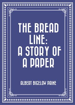 The Bread Line: A Story of a Paper (eBook, ePUB) - Bigelow Paine, Albert
