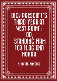 Dick Prescott's Third Year at West Point : Or, Standing Firm for Flag and Honor (eBook, ePUB)