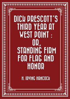 Dick Prescott's Third Year at West Point : Or, Standing Firm for Flag and Honor (eBook, ePUB) - Irving Hancock, H.