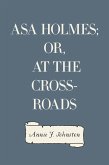 Asa Holmes; or, At the Cross-Roads (eBook, ePUB)