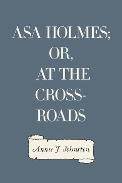 Asa Holmes; or, At the Cross-Roads (eBook, ePUB) - F. Johnston, Annie