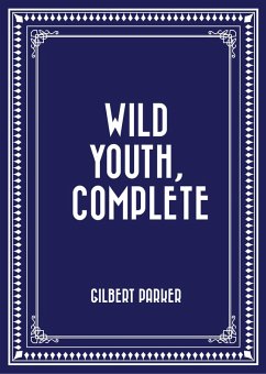 Wild Youth, Complete (eBook, ePUB) - Parker, Gilbert