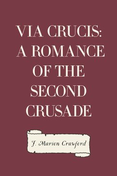 Via Crucis: A Romance of the Second Crusade (eBook, ePUB) - Marion Crawford, F.