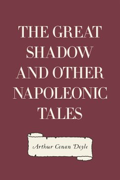 The Great Shadow and Other Napoleonic Tales (eBook, ePUB) - Conan Doyle, Arthur