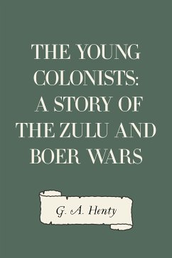 The Young Colonists: A Story of the Zulu and Boer Wars (eBook, ePUB) - A. Henty, G.