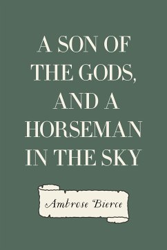 A Son of the Gods, and A Horseman in the Sky (eBook, ePUB) - Bierce, Ambrose