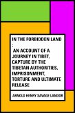 In the Forbidden Land : An account of a journey in Tibet, capture by the Tibetan authorities, imprisonment, torture and ultimate release (eBook, ePUB)
