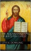 The Aquarian Gospel of Jesus the Christ (eBook, ePUB) The Aquarian Gospel of Jesus the Christ (eBook, ePUB)