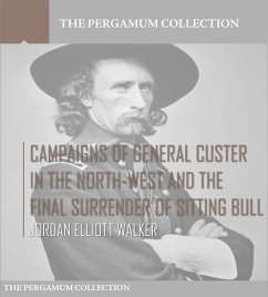 Campaigns of General Custer in the North-West and the Final Surrender of Sitting Bull (eBook, ePUB) - Elliott Walker, Judson