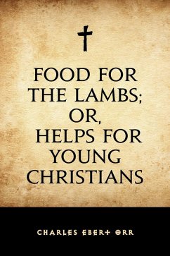 Food for the Lambs; or, Helps for Young Christians (eBook, ePUB) - Ebert Orr, Charles