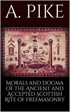 Morals and Dogma of the Ancient and Accepted Scottish Rite of Freemasonry (eBook, ePUB) - Pike, A.