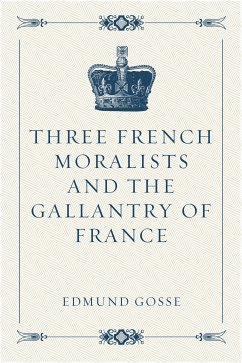 Three French Moralists and The Gallantry of France (eBook, ePUB) - Gosse, Edmund