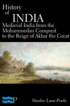 History of India, Medieval India from the Mohammedan Conquest to the Reign of Akbar the Great (eBook, ePUB) - Lane-Poole, Stanley
