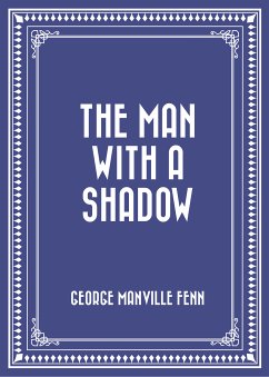 The Man with a Shadow (eBook, ePUB) - Manville Fenn, George