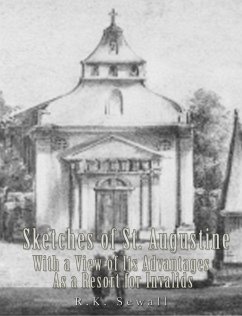 Sketches of St. Augustine with a View of Its History and Advantages as a Resort for Invalids (eBook, ePUB) - Sewall, R.K.