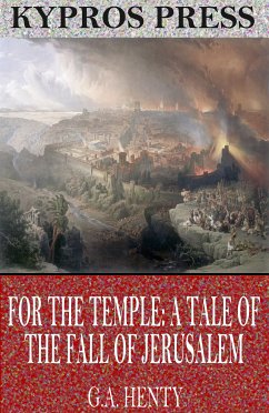 For the Temple: A Tale of the Fall of Jerusalem (eBook, ePUB) - Henty, G.A.