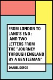 From London to Land's End : and Two Letters from the &quote;Journey through England by a Gentleman&quote; (eBook, ePUB)