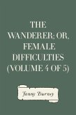 The Wanderer; or, Female Difficulties (Volume 4 of 5) (eBook, ePUB)