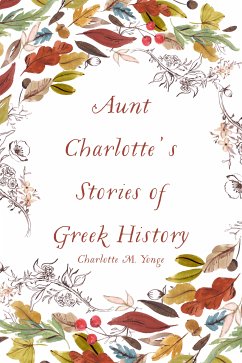 Aunt Charlotte's Stories of Greek History (eBook, ePUB) - M. Yonge, Charlotte