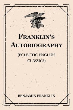 Cover Franklin's Autobiography: (Eclectic English Classics) (eBook, ePUB)